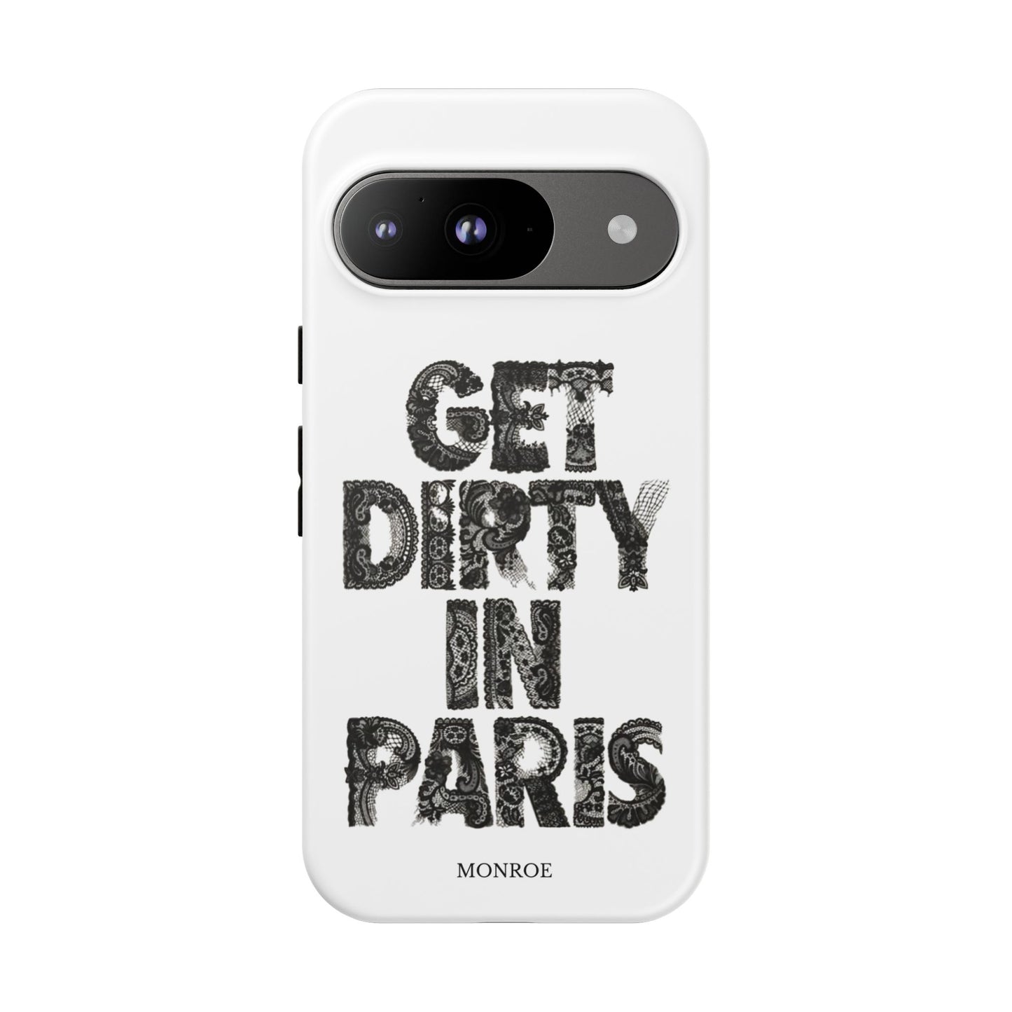 Get Dirty in Paris Phone Case