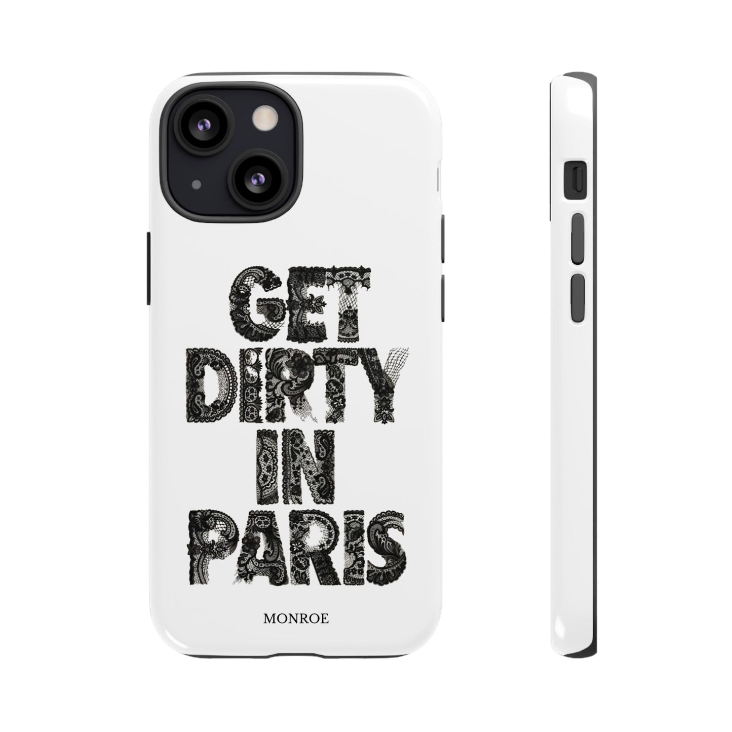 Get Dirty in Paris Phone Case