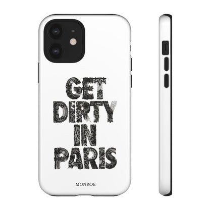 Get Dirty in Paris Phone Case