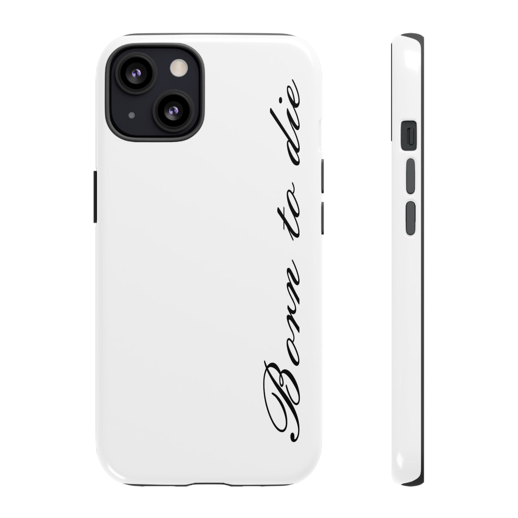 Born To Die Phone Case