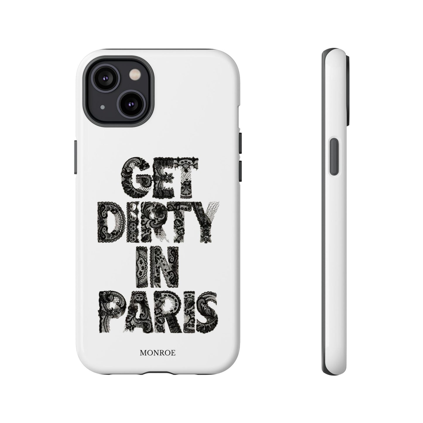 Get Dirty in Paris Phone Case