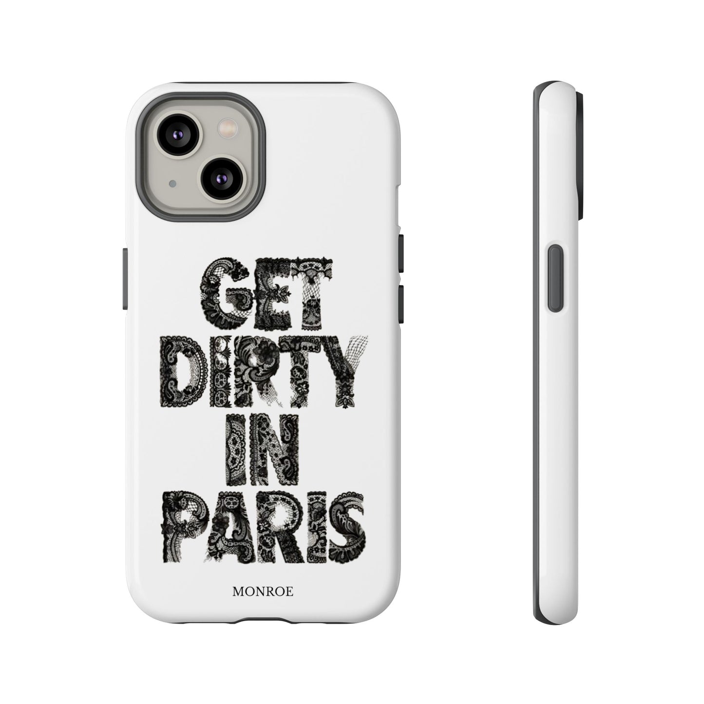 Get Dirty in Paris Phone Case