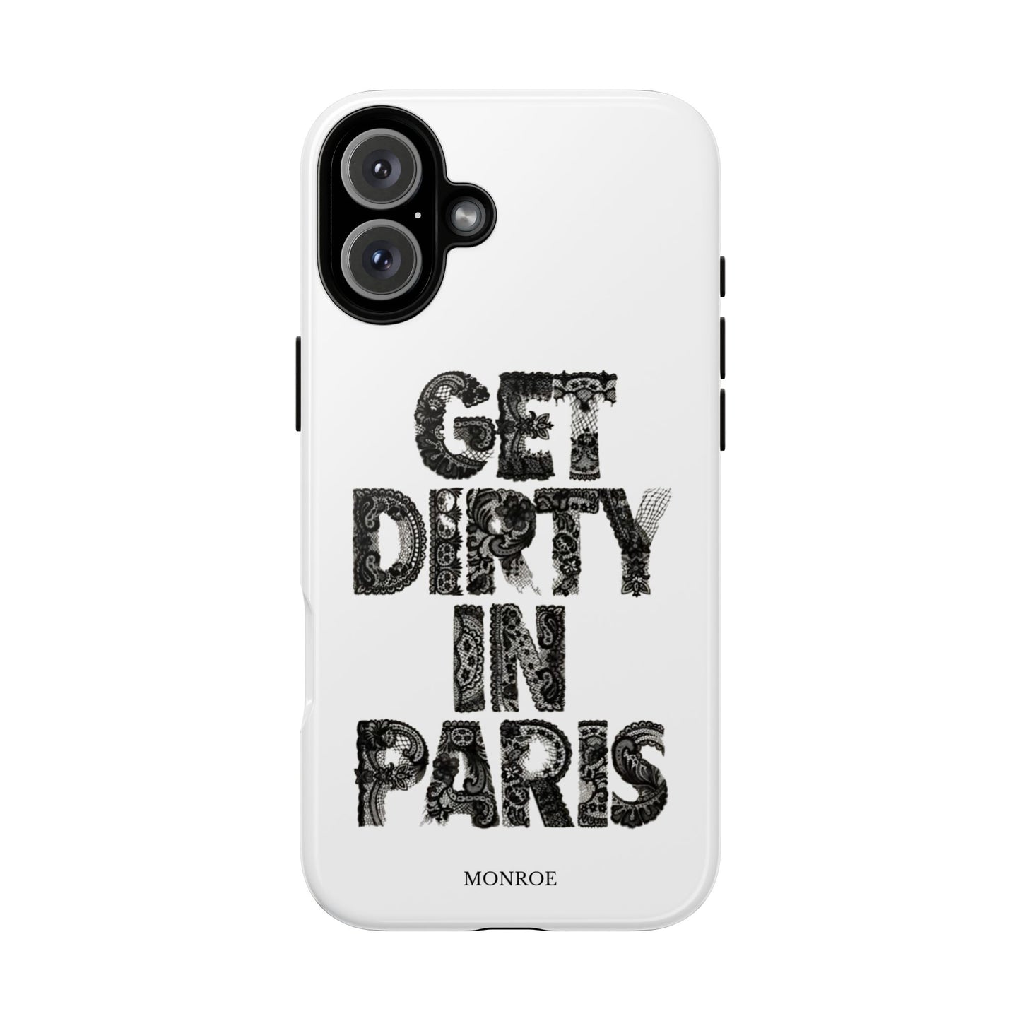 Get Dirty in Paris Phone Case