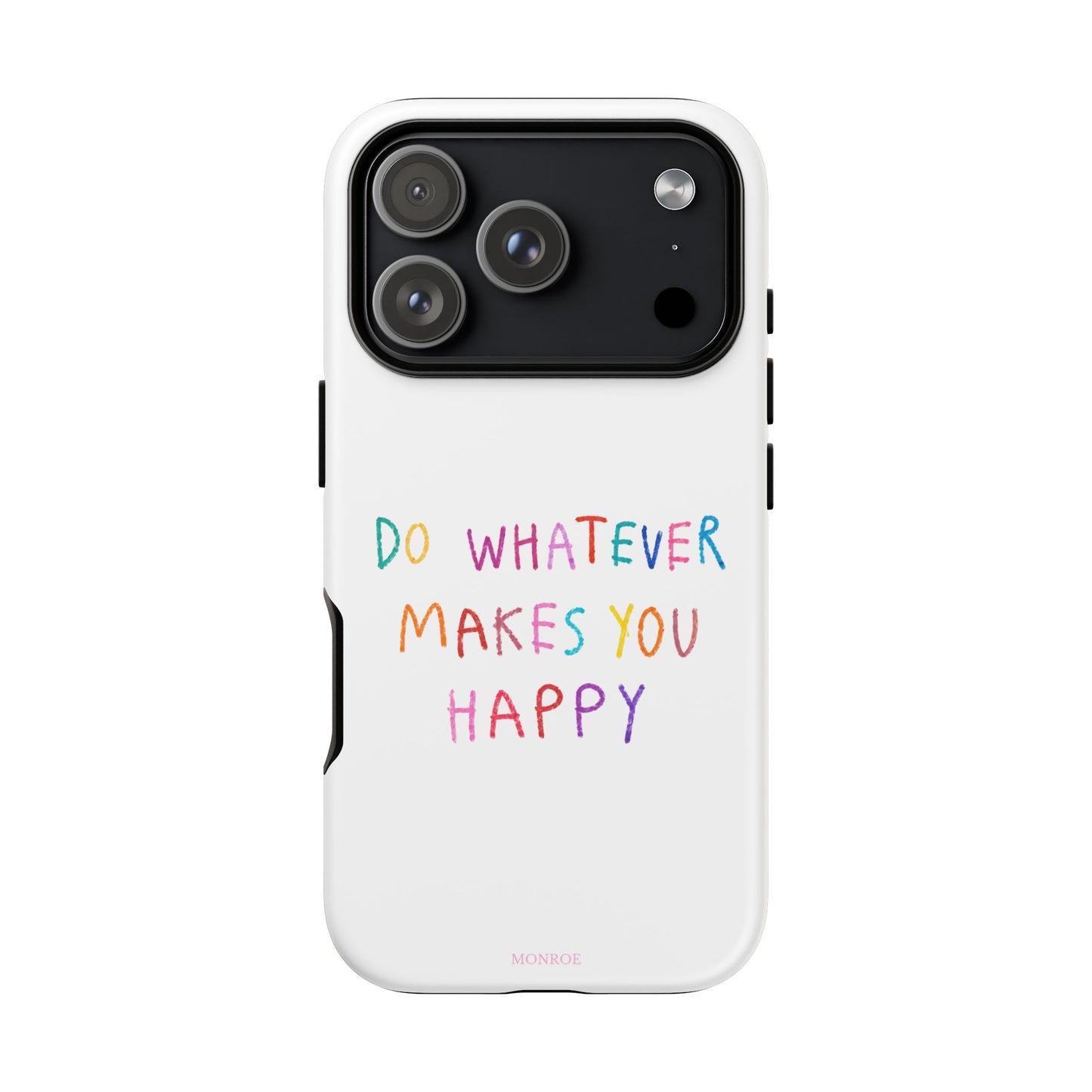 Do Whatever Makes You Happy Tough Case