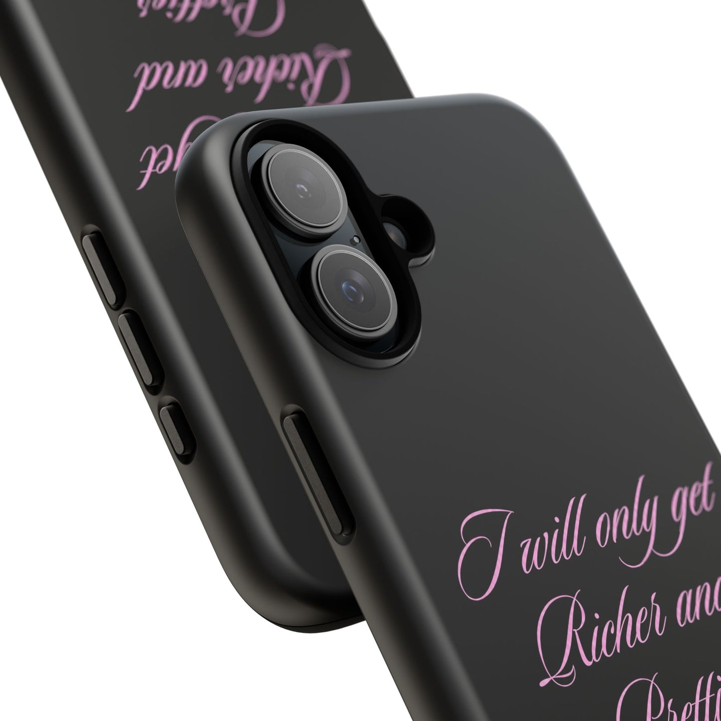 "I Will Only Get Richer and Prettier" Tough Case
