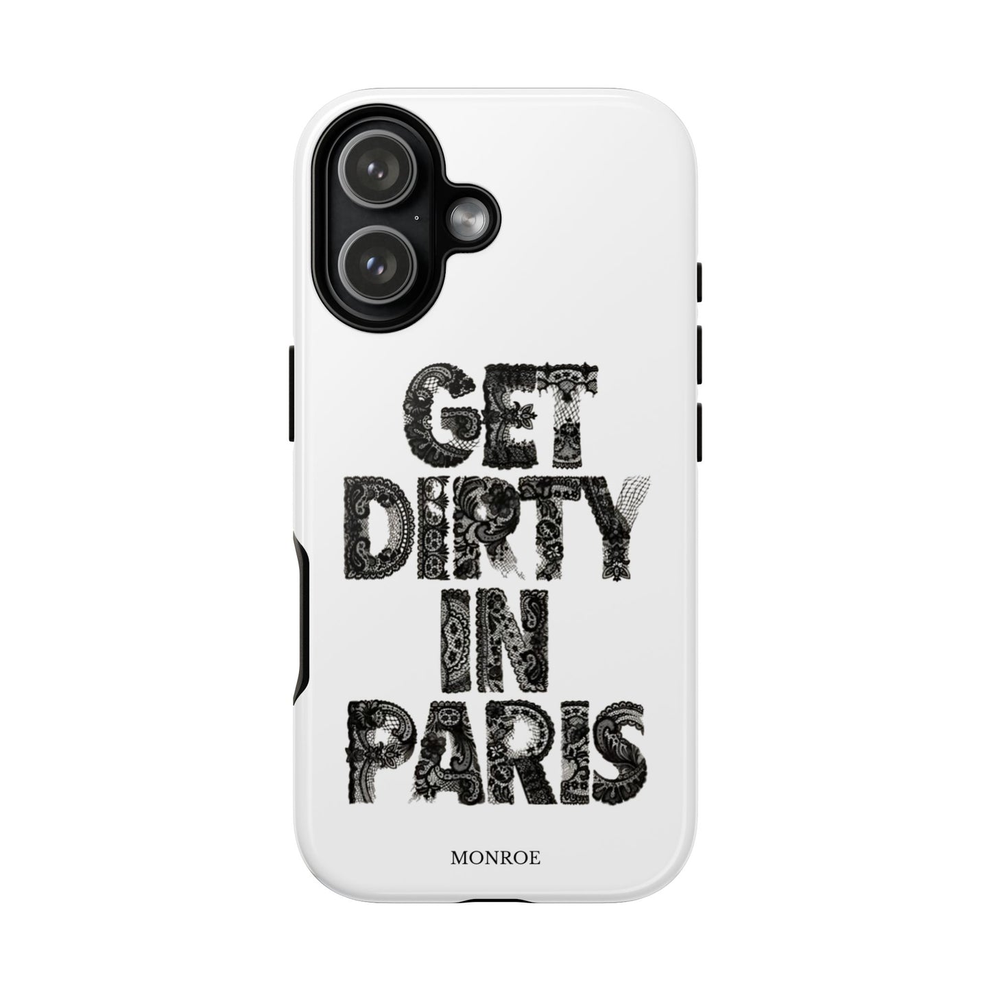 Get Dirty in Paris Phone Case