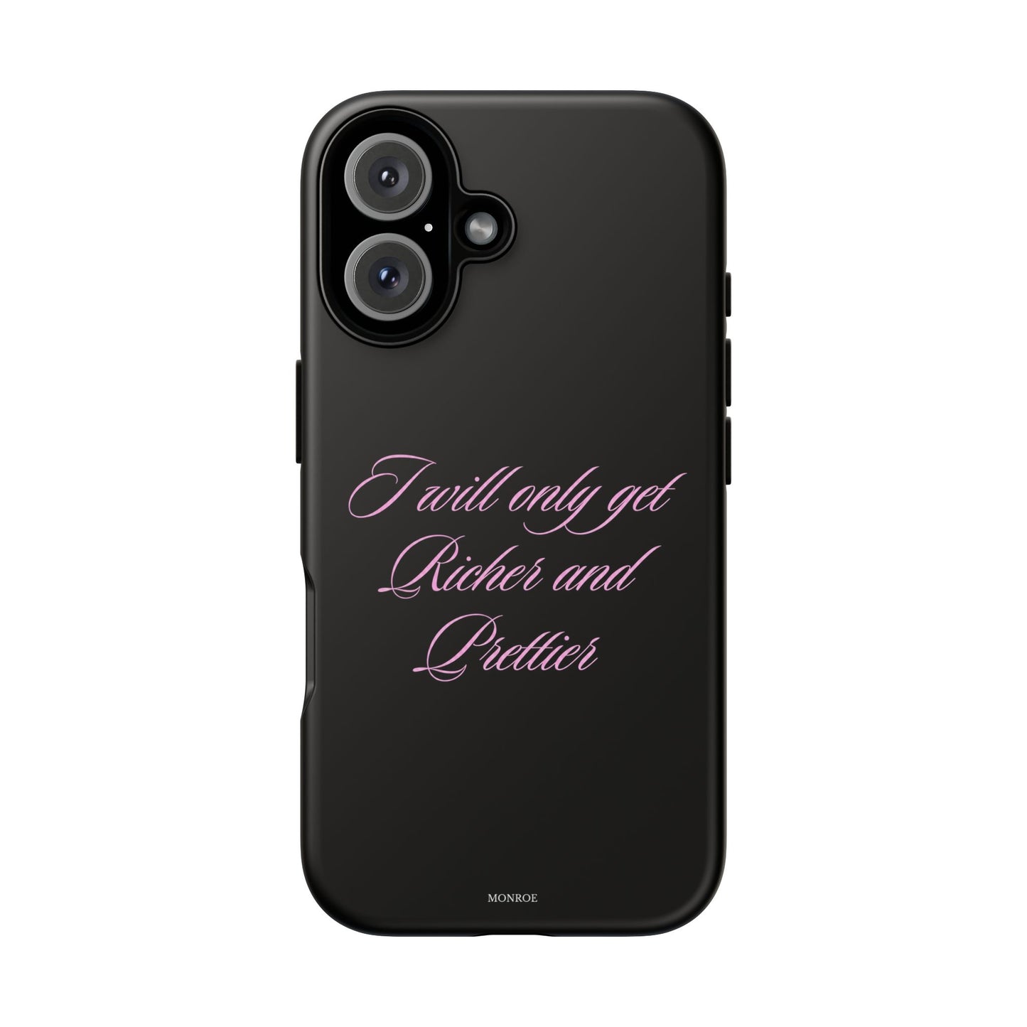 "I Will Only Get Richer and Prettier" Tough Case