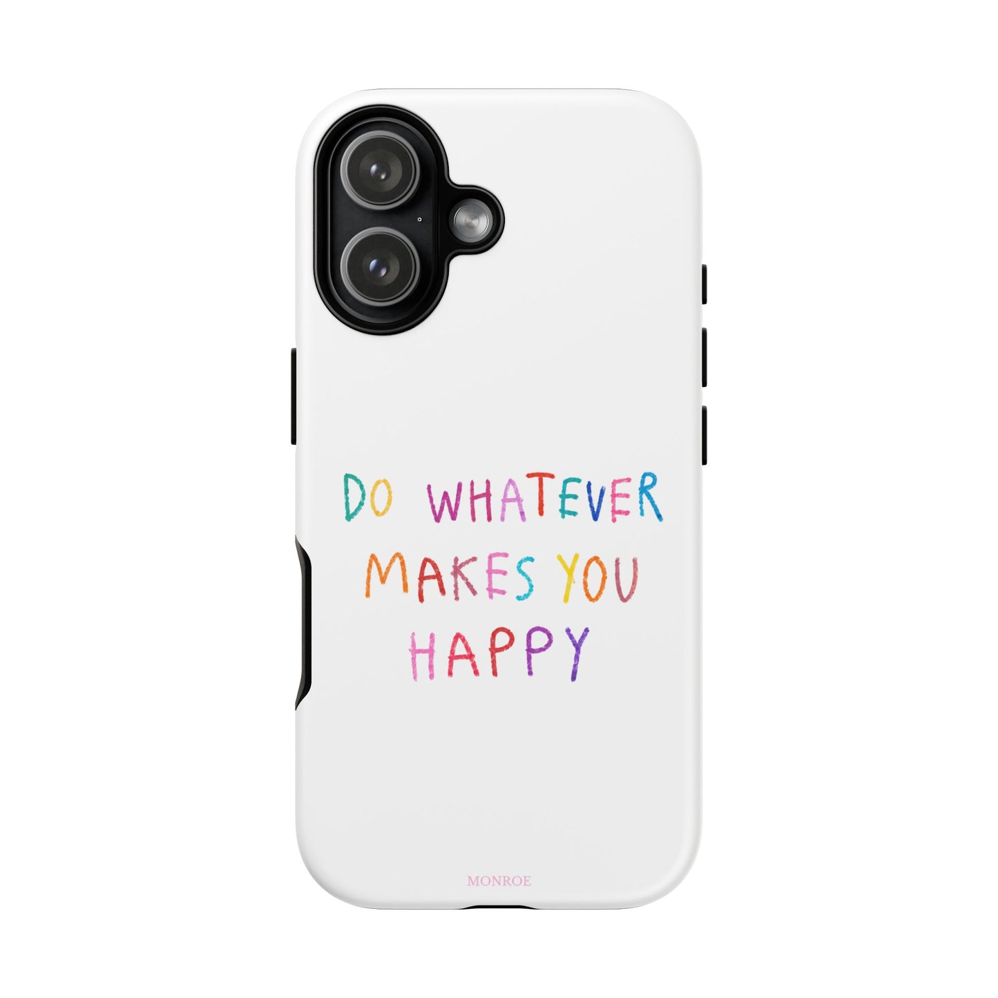Do Whatever Makes You Happy Tough Case