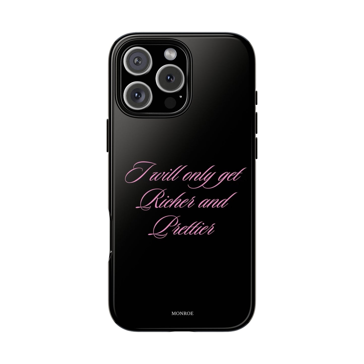 “I Will Only Get Richer and Prettier” Tough Case