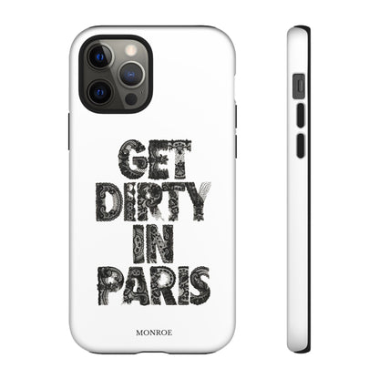 Get Dirty in Paris Phone Case