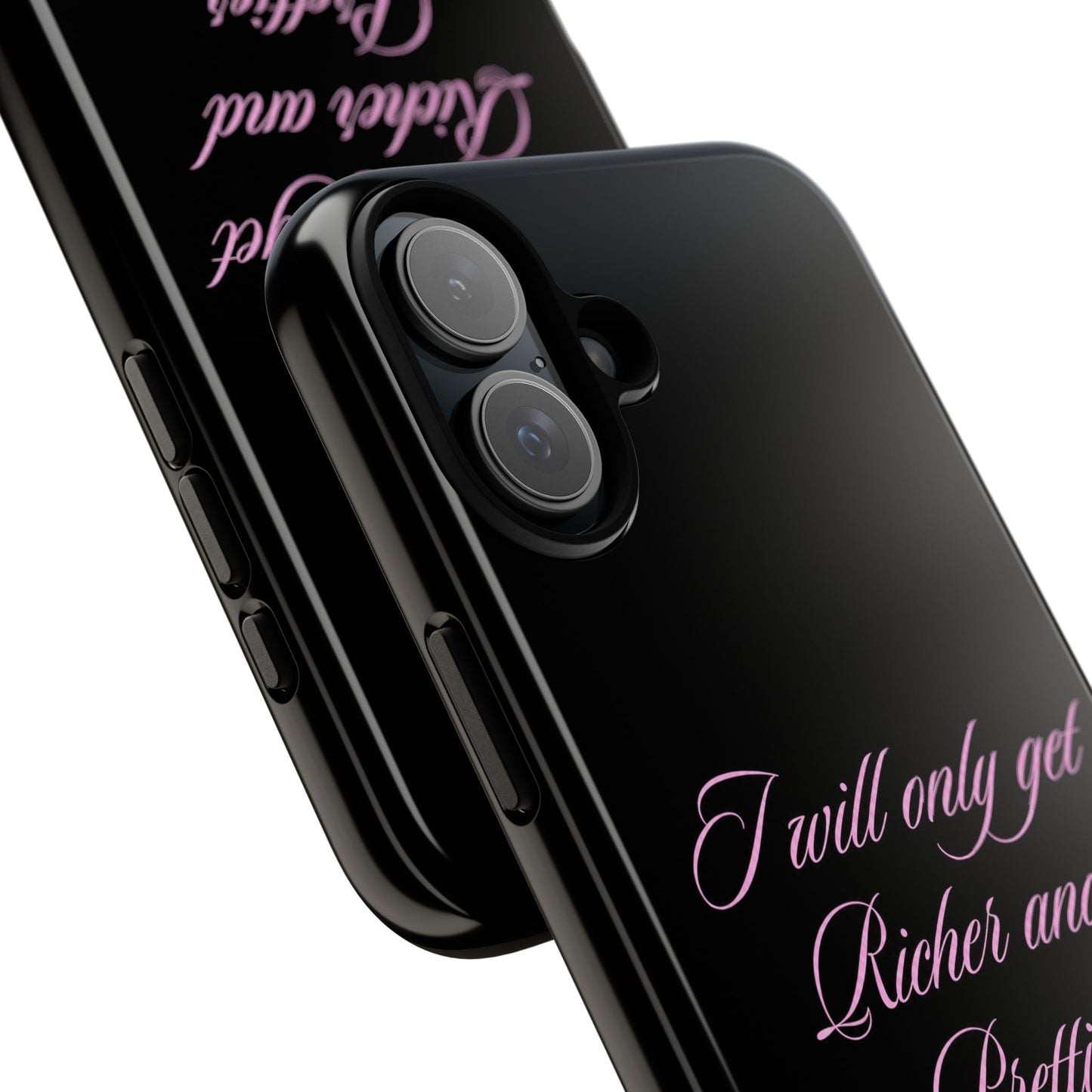 "I Will Only Get Richer and Prettier" Tough Case