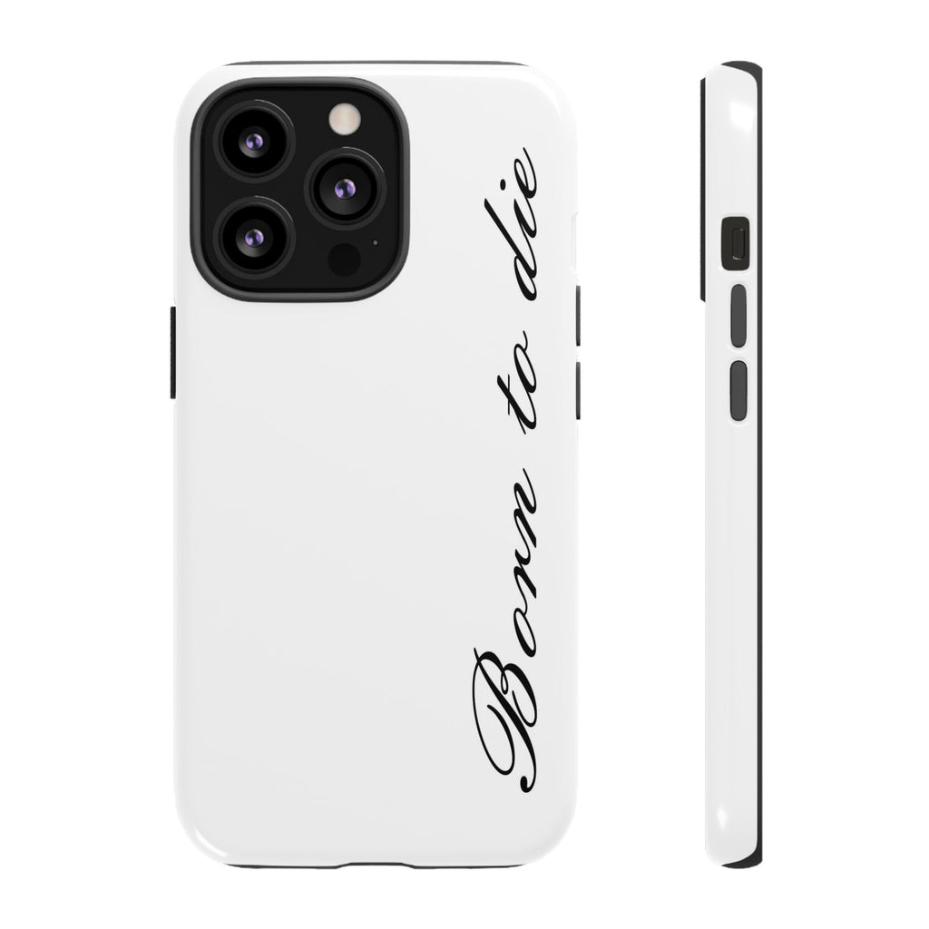 Born To Die Phone Case