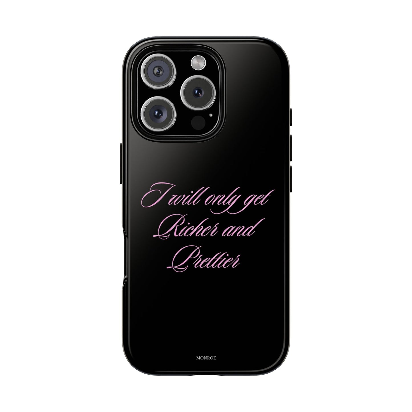 "I Will Only Get Richer and Prettier" Tough Case
