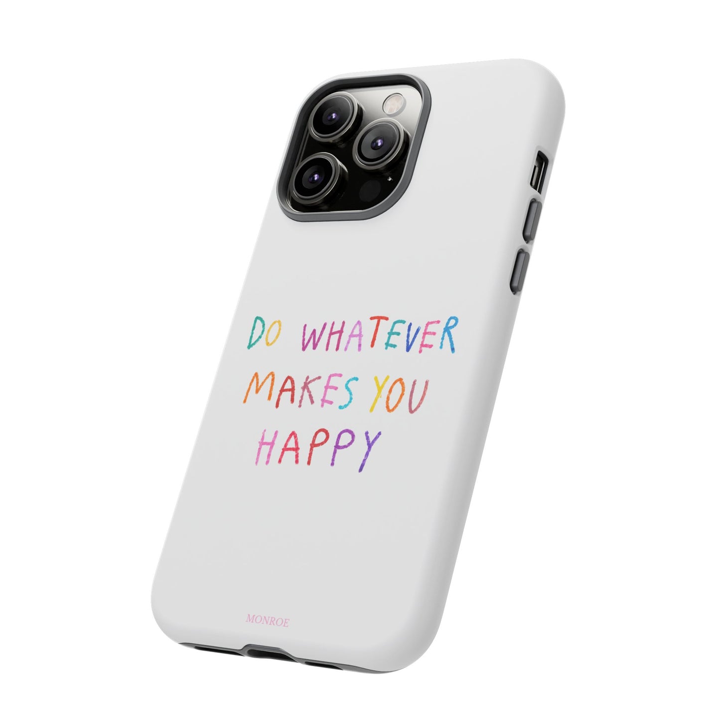 Do Whatever Makes You Happy Tough Case