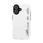 Born To Die Phone Case