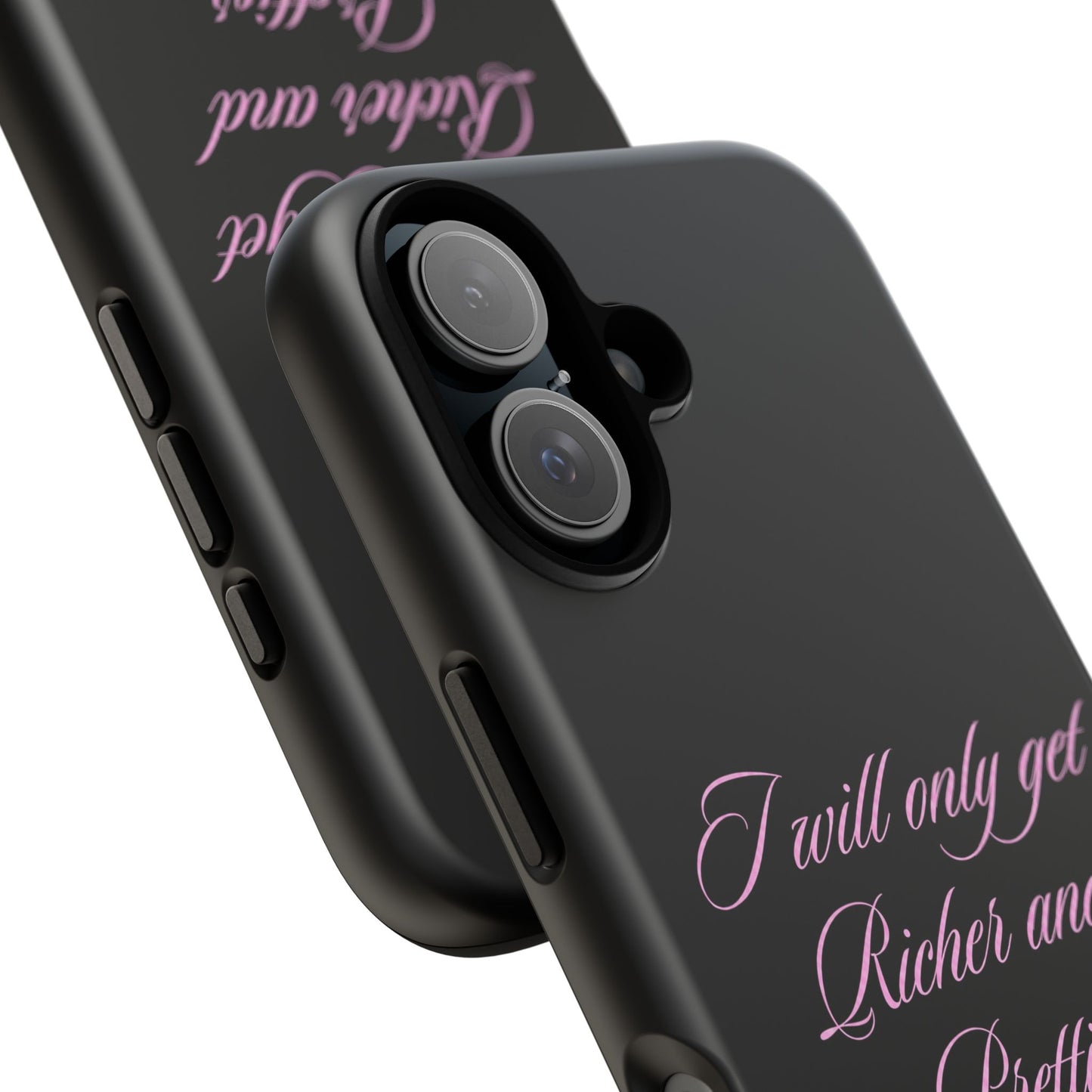 "I Will Only Get Richer and Prettier" Tough Case
