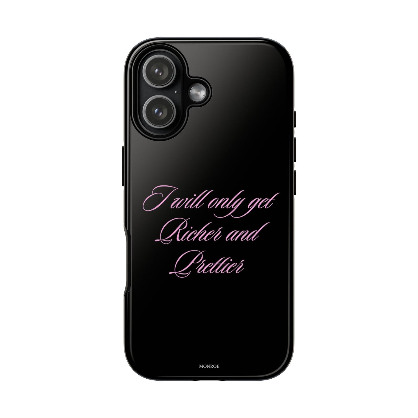 "I Will Only Get Richer and Prettier" Tough Case