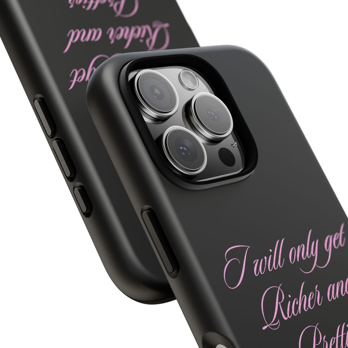 "I Will Only Get Richer and Prettier" Tough Case