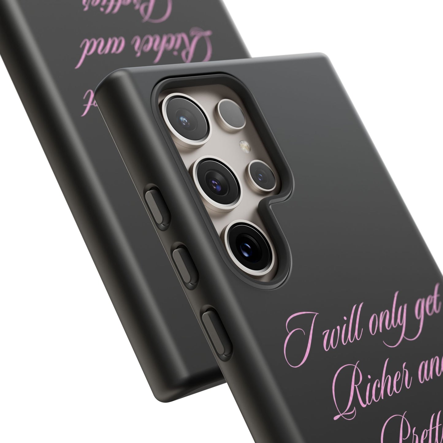 "I Will Only Get Richer and Prettier" Tough Case