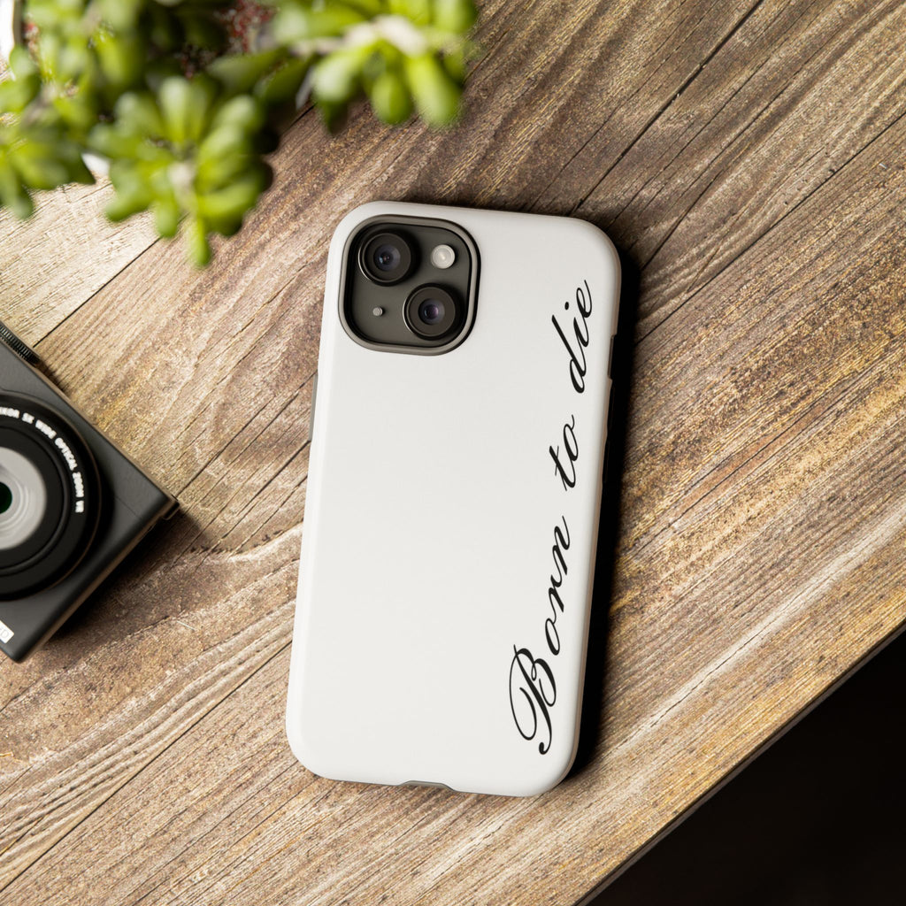 Born To Die Phone Case