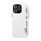 Born To Die Phone Case