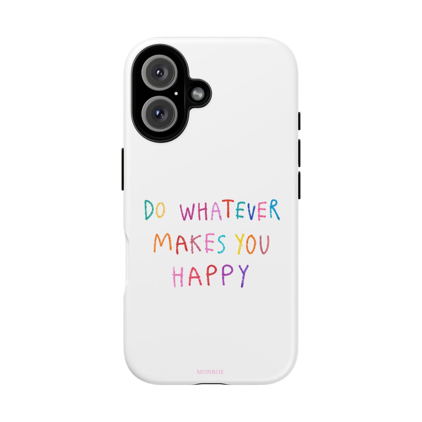 Do Whatever Makes You Happy Tough Case