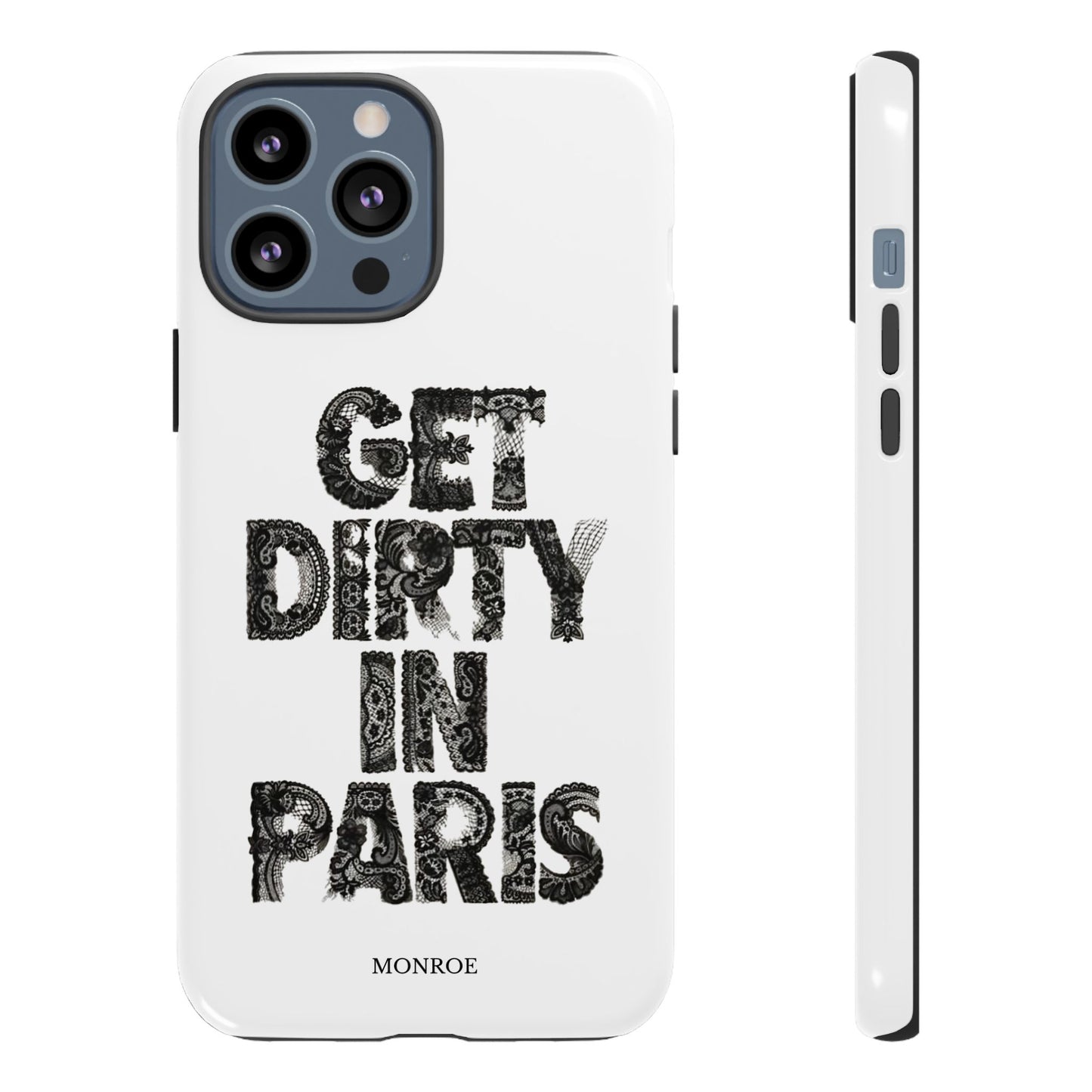 Get Dirty in Paris Phone Case