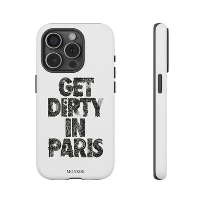 Get Dirty in Paris Phone Case