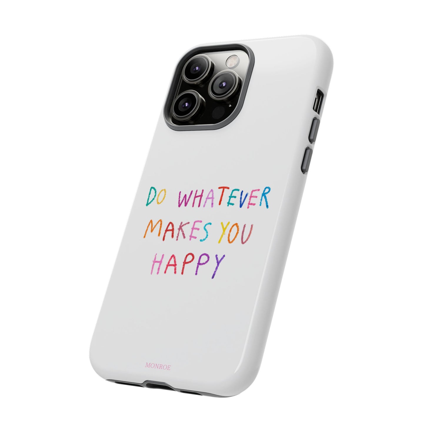 Do Whatever Makes You Happy Tough Case