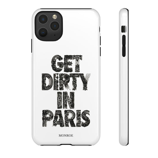 Get Dirty in Paris Phone Case