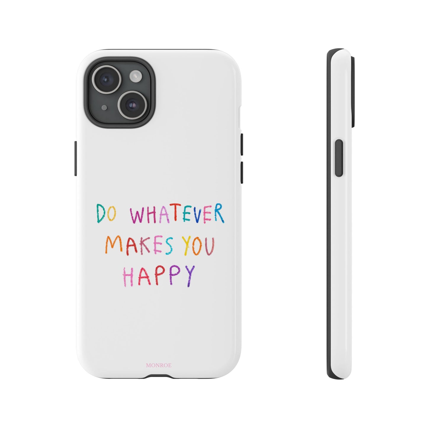 Do Whatever Makes You Happy Tough Case
