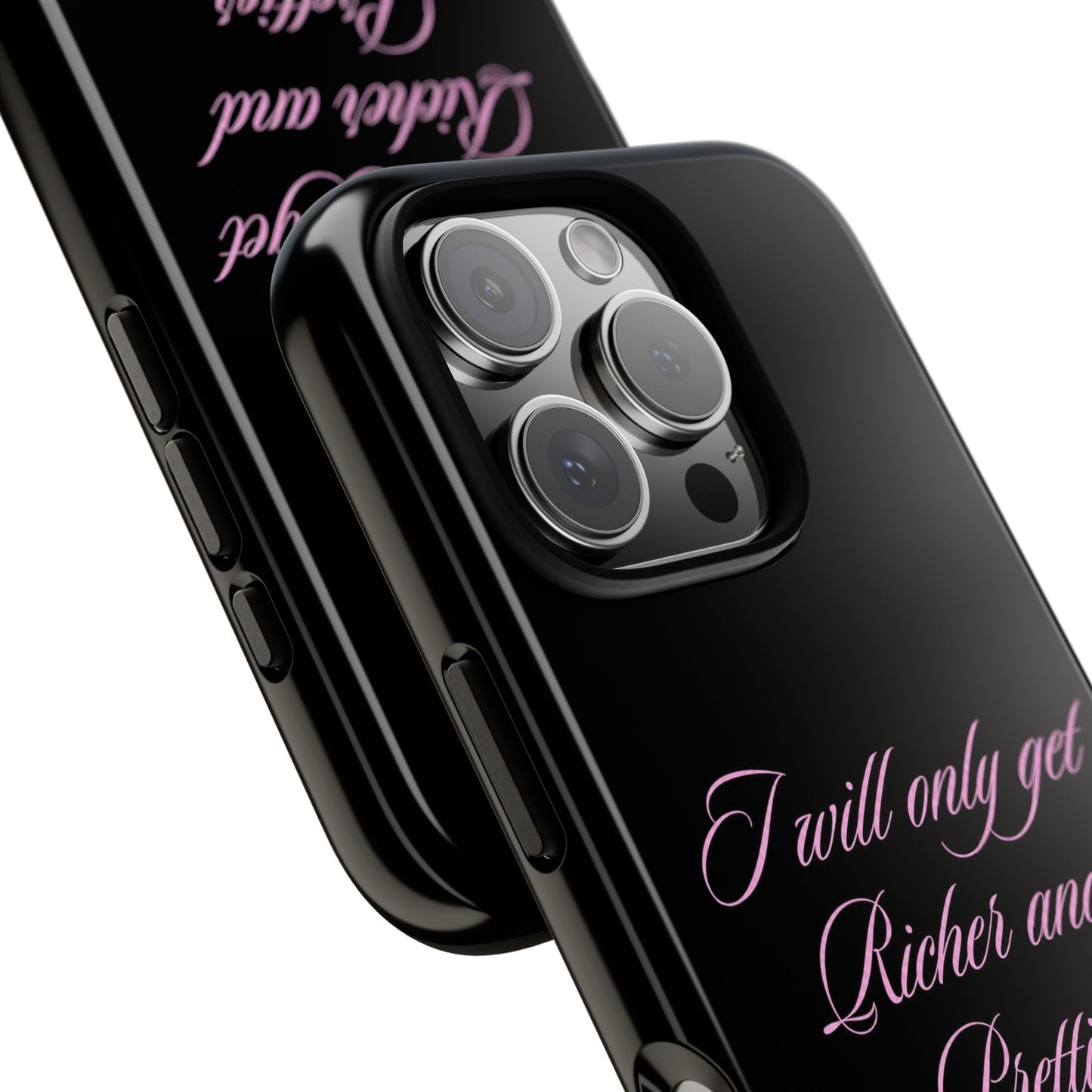 "I Will Only Get Richer and Prettier" Tough Case