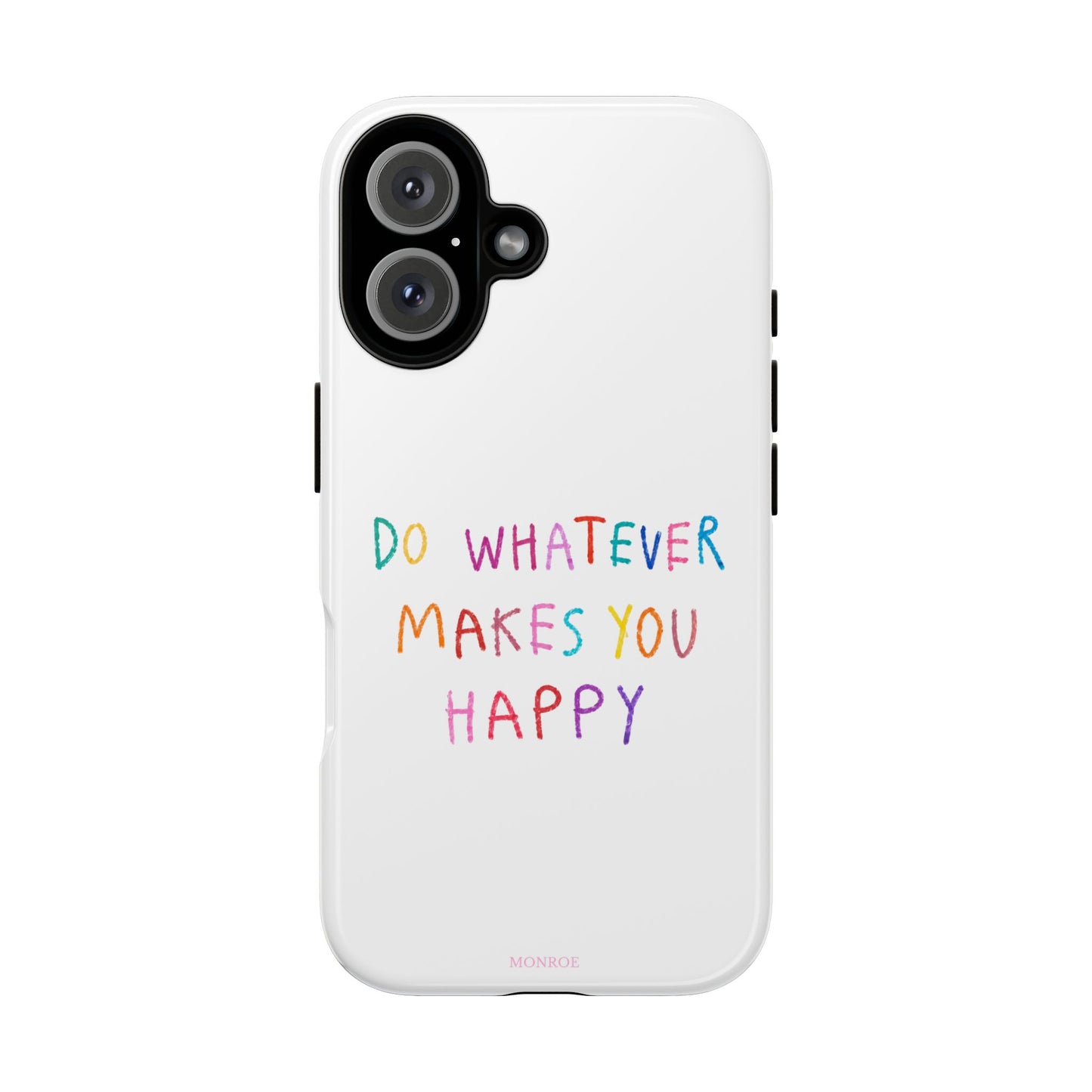 Do Whatever Makes You Happy Tough Case