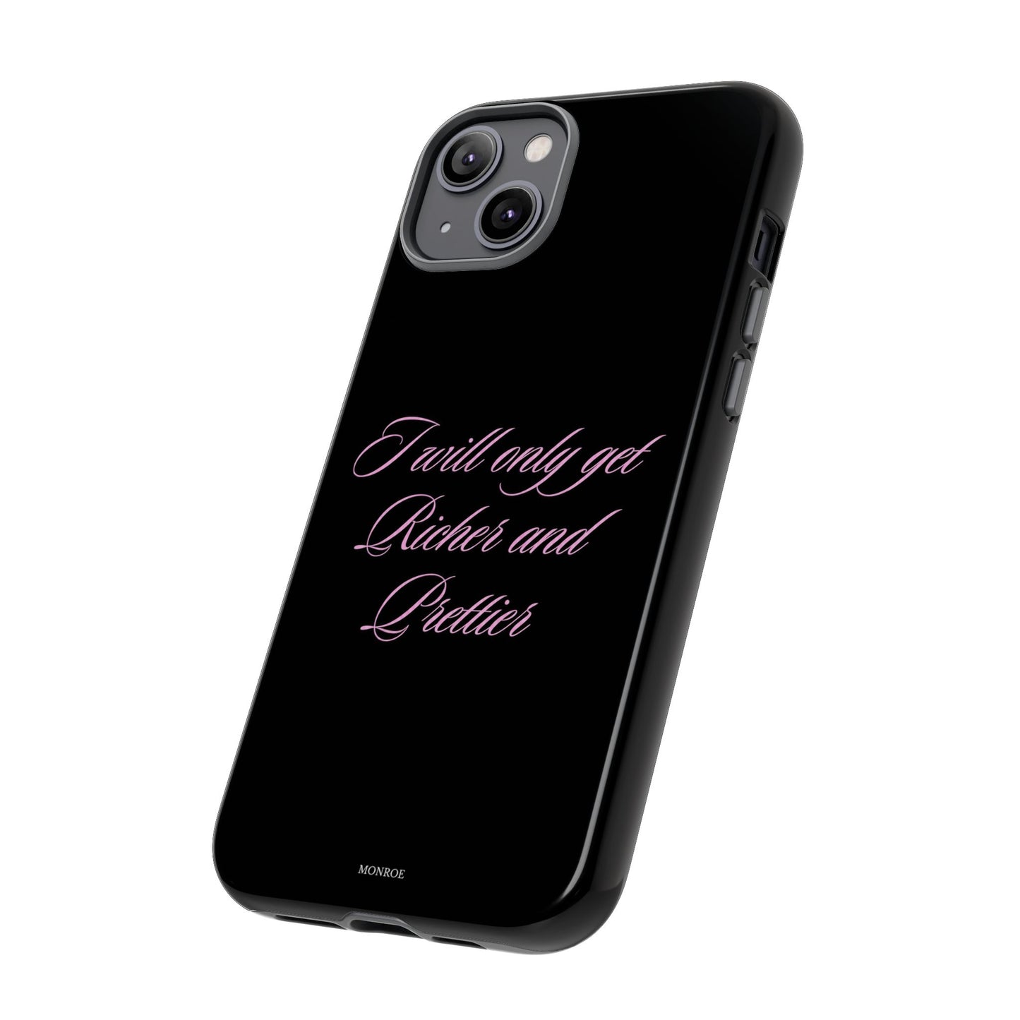"I Will Only Get Richer and Prettier" Tough Case