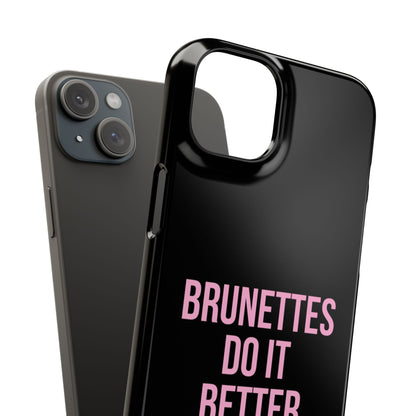 ''Brunettes Do It Better'' Case