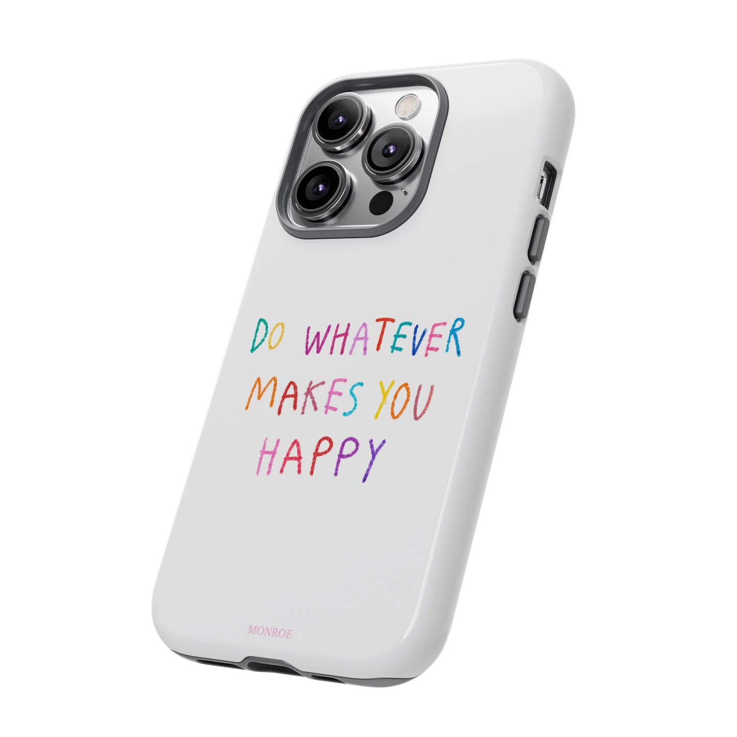 Do Whatever Makes You Happy Tough Case