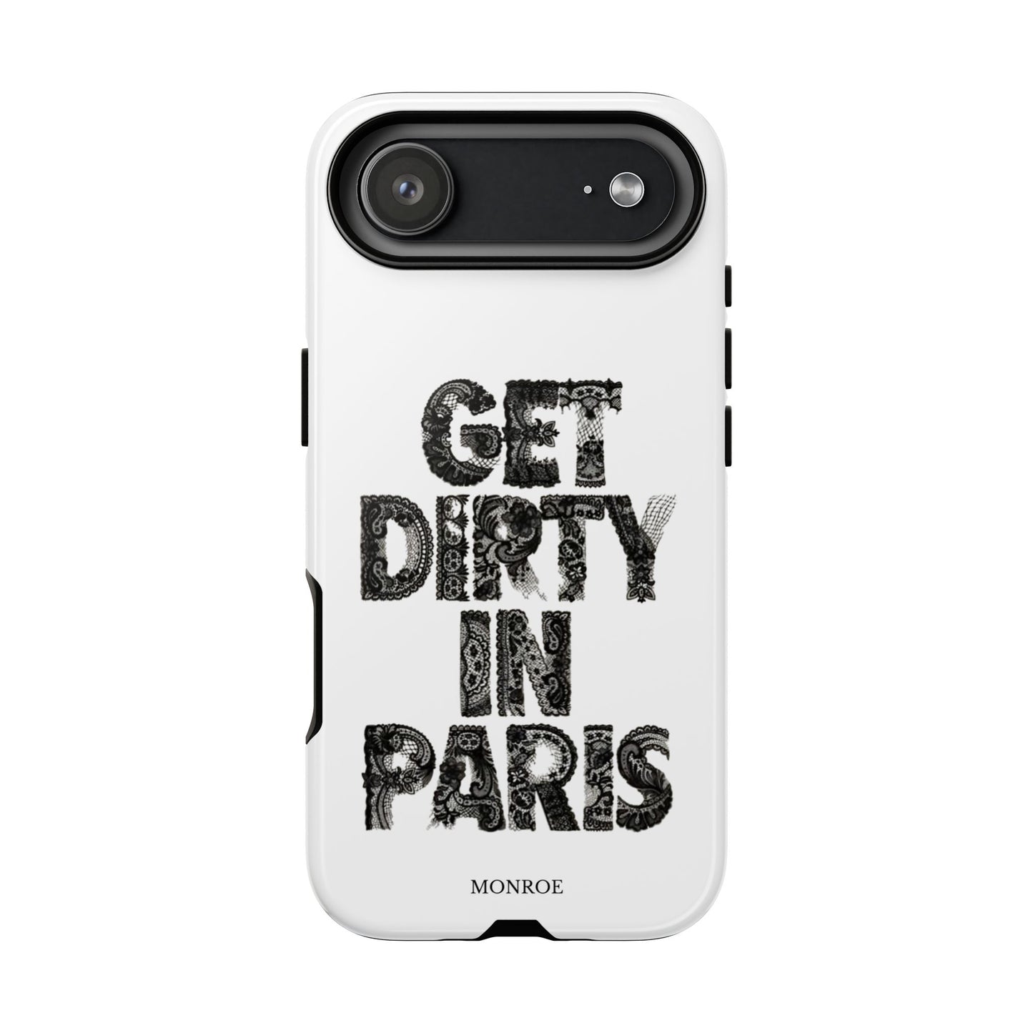 Get Dirty in Paris Phone Case