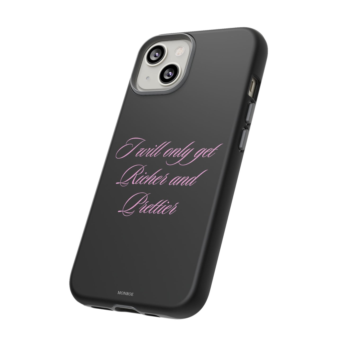 "I Will Only Get Richer and Prettier" Tough Case