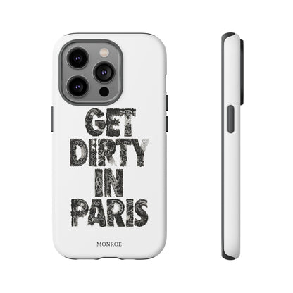 Get Dirty in Paris Phone Case