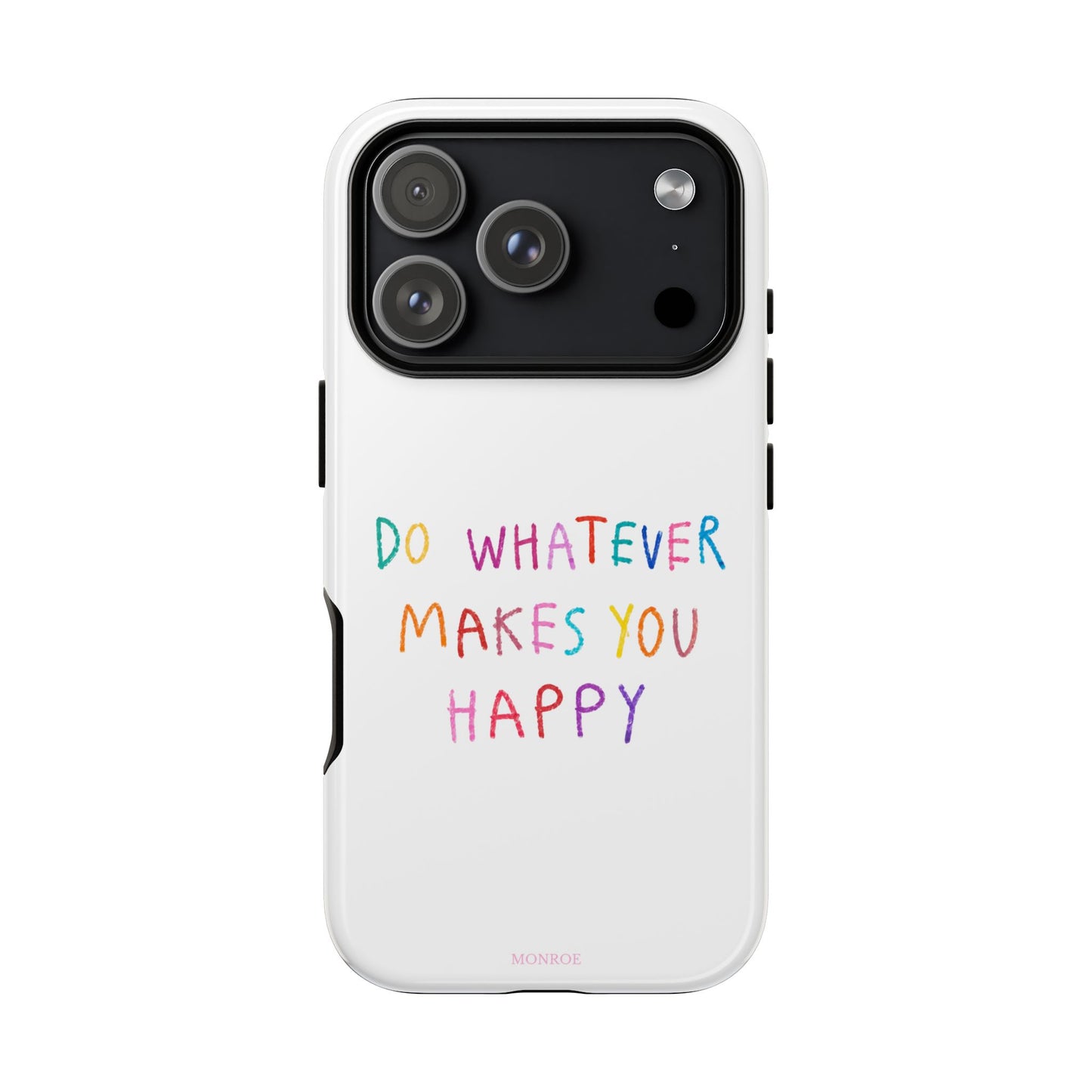 Do Whatever Makes You Happy Tough Case