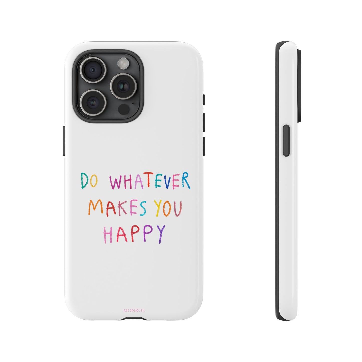 Do Whatever Makes You Happy Tough Case