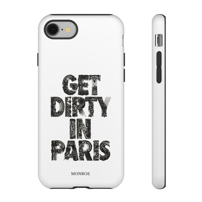 Get Dirty in Paris Phone Case
