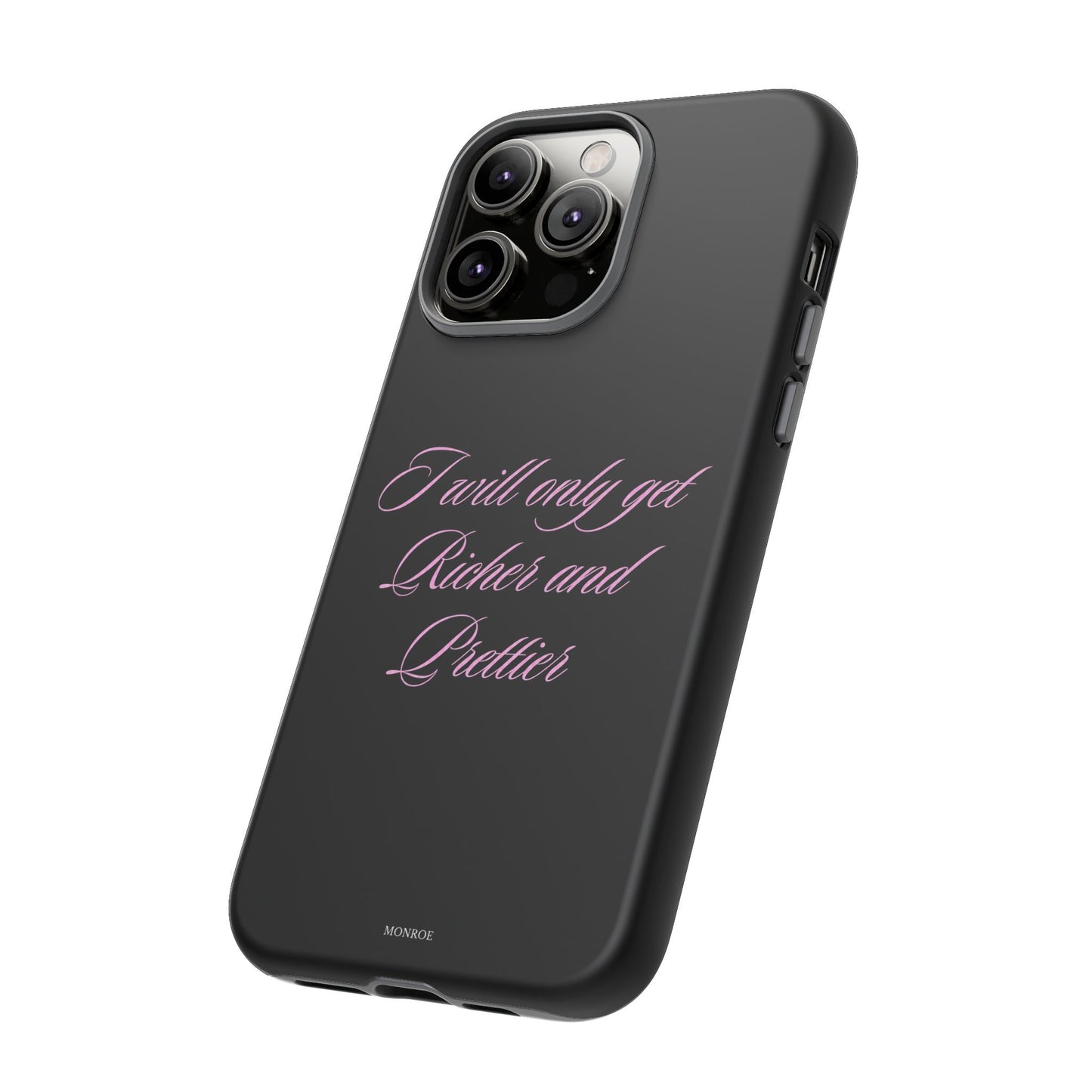 "I Will Only Get Richer and Prettier" Tough Case