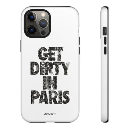 Get Dirty in Paris Phone Case