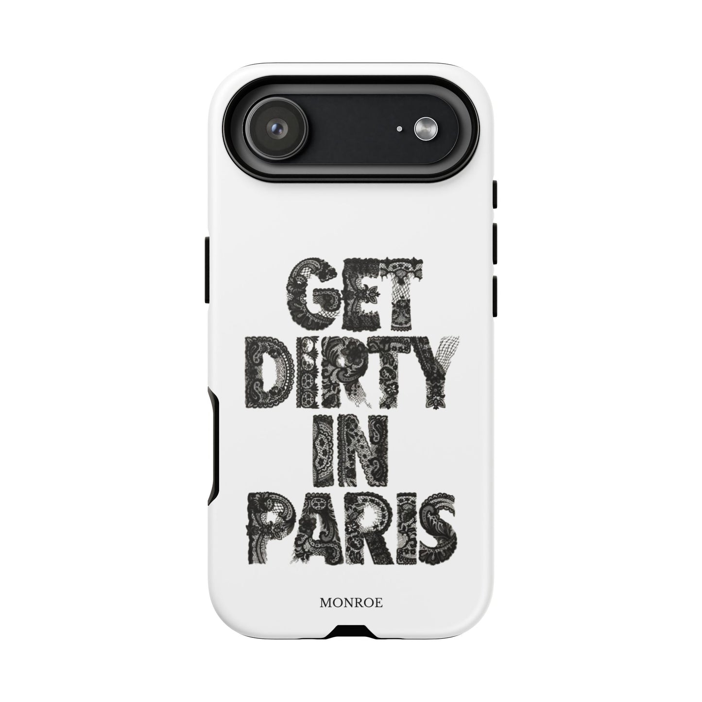 Get Dirty in Paris Phone Case