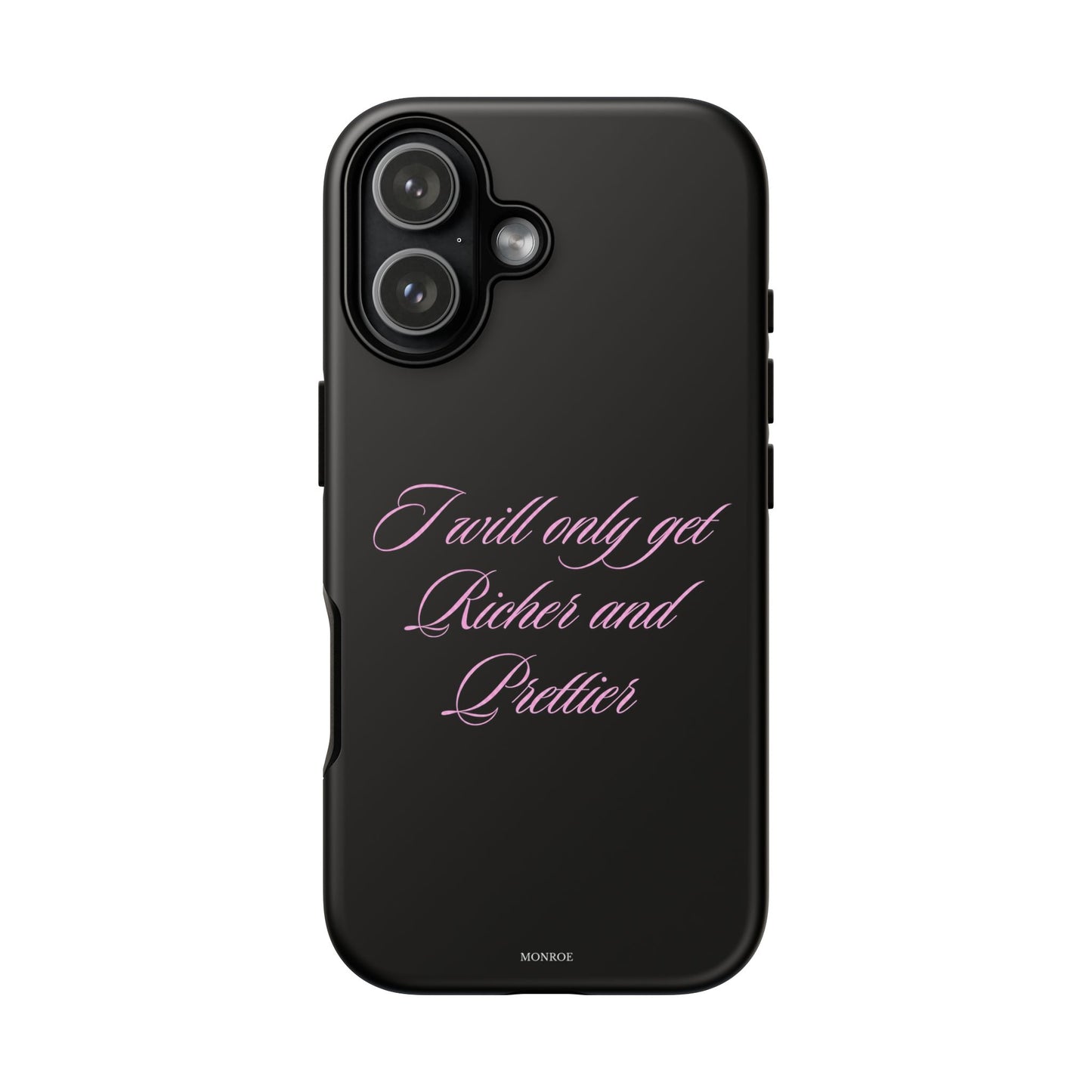 "I Will Only Get Richer and Prettier" Tough Case