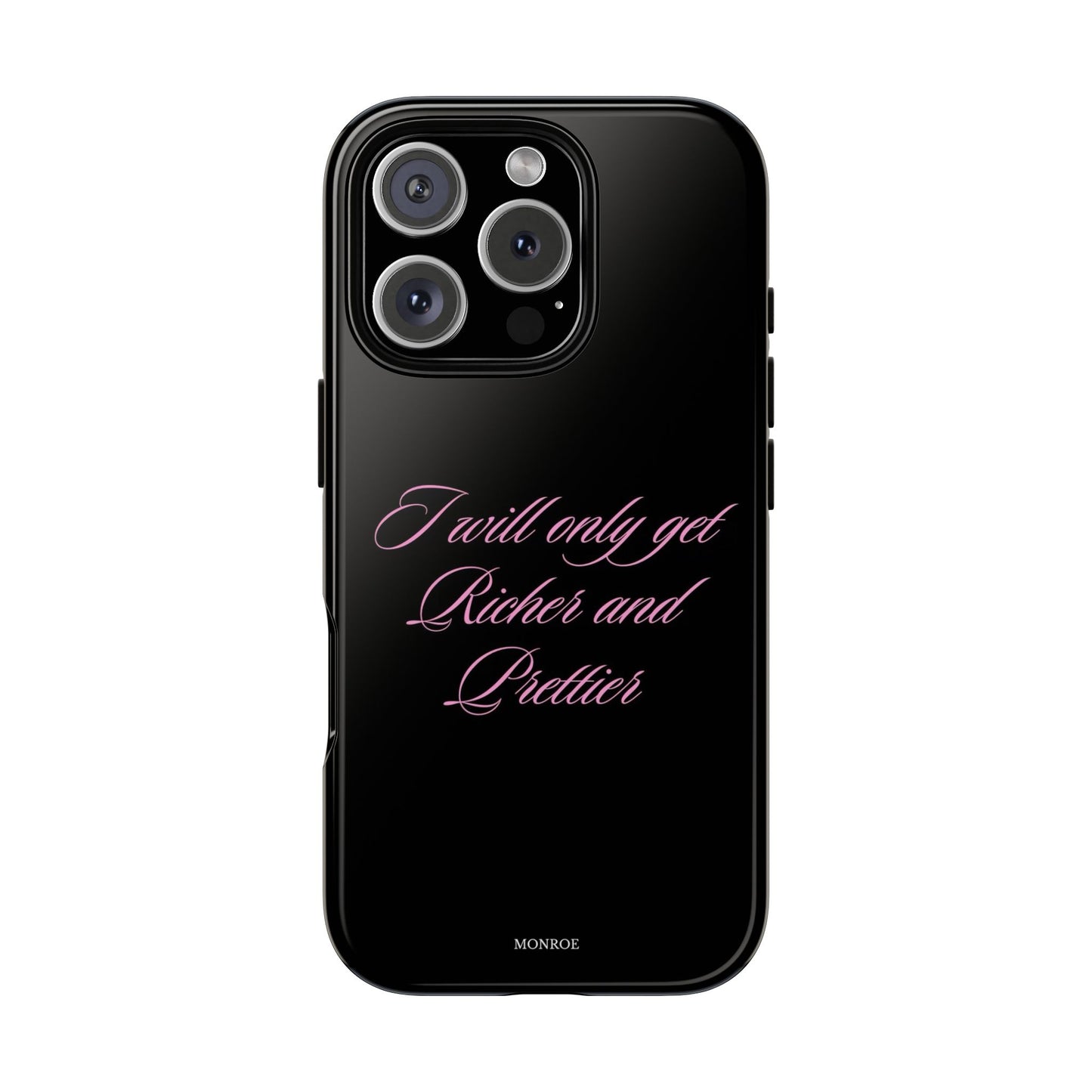 “I Will Only Get Richer and Prettier” Tough Case