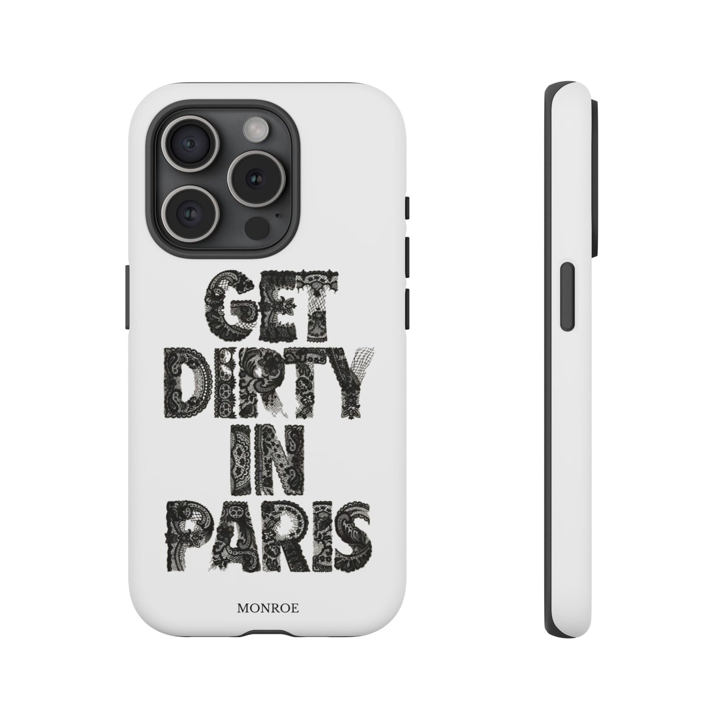 Get Dirty in Paris Phone Case