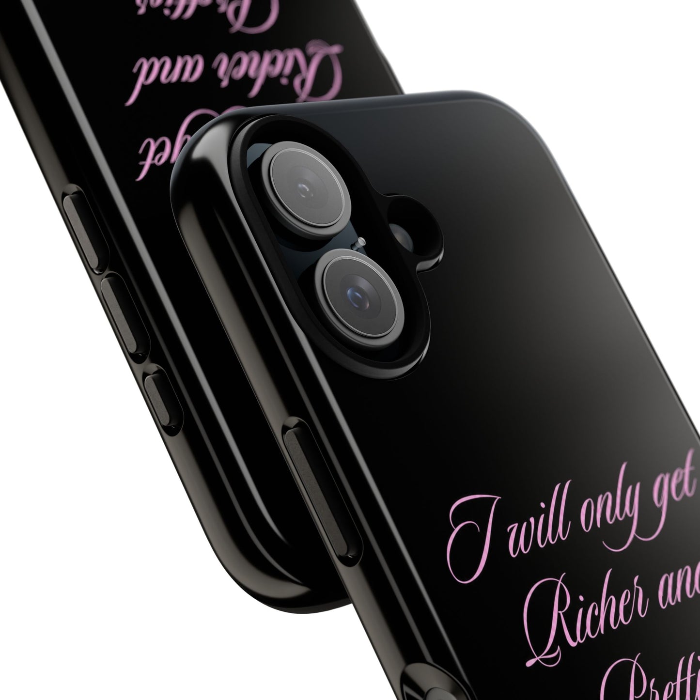 "I Will Only Get Richer and Prettier" Tough Case