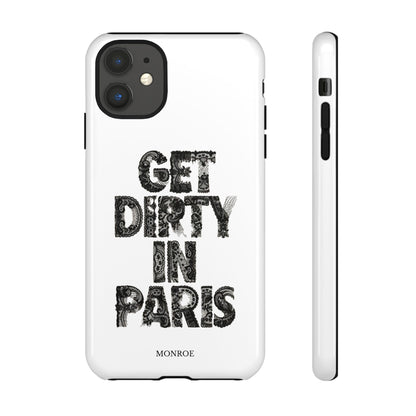 Get Dirty in Paris Phone Case